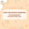 Arte_che_diventa geometria_attivita_interdisciplinari_per_sviluppare_il_pensiero_logico